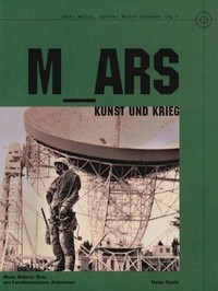 M_ARS, Kunst und Krieg [Ausstellung "MARS - Kunst und Krieg" 10/01 - 26/03/2003; Graz Zweitausenddrei, Kulturhauptstadt Europas]