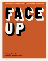 Face up: zeitgenössische Kunst aus Australien ; [anlässlich der Ausstellung "Face Up: Zeitgenössische Kunst aus Australien", 2. Oktober 2003 - 4. Januar 2004, Nationalgalerie im Hamburger Bahnhof, Museum für Gegenwart Berlin]
