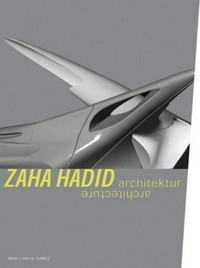 Zaha Hadid: Architektur / architecture; [... erschien anlässlich der Ausstellung Zaha Hadid, Architektur, MAK Wien, 14. 5. - 17. 8. 2003]