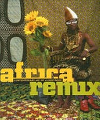 Afrika remix: zeitgenössische Kunst eines Kontinents; [zur Ausstellung "Afrika Remix. Zeitgenössische Kunst eines Kontinents" im Museum Kunst-Palast, Düsseldorf, 24. Juli bis 7. November 2004 ... Mori Art Museum, Tokio, April bis Juli 2006]