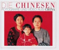 Die Chinesen: Fotografie und Video aus China; [... der Ausstellung Die Chinesen. Fotografie und Video aus China, 9. Oktober 2004 bis 9. Januar 2005]