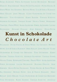 Kunst in Schokolade [anlässlich der Ausstellung "Kunst in Schokolade", Museum Ludwig und Imhoff-Stollwerck-Museum, Köln, 17. März - 19. Juni 2005]