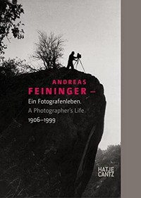 Andreas Feininger: ein Fotografenleben ; 1906 - 1999 ; [... anlässlich der Ausstellung "Andreas Feininger - That's Photography", Zeppelin-Museum Friedrichshafen, 24. September 2010 - 9. Januar 2011] : a photographer's life