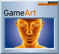 GameArt [... anläslich der Ausstellung "GameArt" im Weltkulturerbe Völklinger Hütte ... ]