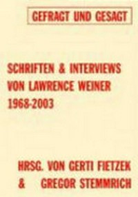 Gefragt und gesagt: Schriften & Interviews von Lawrence Weiner ; 1968 - 2003