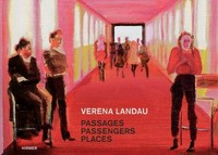 Verena Landau: Passages, Passengers, Places ; [1999-2013]
