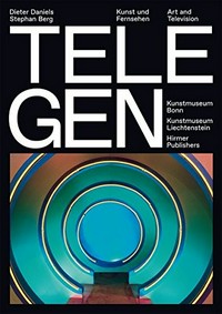 TeleGen: Kunst und Fernsehen, art and television; [... erscheint anlässlich der Ausstellung "TeleGen, Kunst und Fernsehen", Kunstmuseum Bonn, 1.10.2015 - 17.1.2016; Kunstmuseum Liechtenstein, 19.2. - 16.5.2016]
