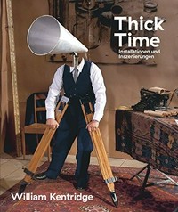 William Kentridge - Thick Time: Installationen und Inszenierungen
