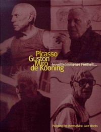 Picasso, Guston, Miró, DeKooning [in vollkommener Freiheit ... ; painting for themselves: late works ; 20. Oktober 1996 bis 7. Februar 1997, Neues Museum Weserburg Bremen