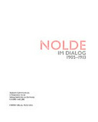Nolde im Dialog 1905 - 1913: Städtische Galerie Karlsruhe in Kooperation mit der Stiftung Seebüll Ada und Emil Nolde 12.10.2002 - 16.02.2003
