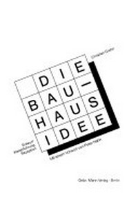 Die Bauhaus-Idee: Entwurf, Weiterführung, Rezeption