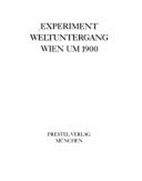 Experiment Weltuntergang - Wien um 1900 [Hamburger Kunsthalle vom 10. April - 31. Mai 1981 ; Katalog]