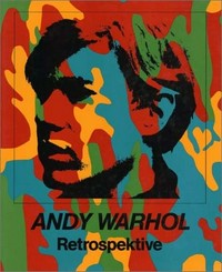 Andy Warhol: Retrospektive ; [anläßlich der Ausstellung "Andy Warhol, Retrospektive" im Museum Ludwig, Köln, 20. November 1989 bis 11. Februar 1990]