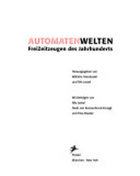 Automatenwelten: FreiZeitzeugen des Jahrhunderts ; [anläßlich der Ausstellung "Automatenwelten", Museum für Kunst und Gewerbe Hamburg, 4. Juni bis 6. September 1998]