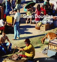 Stan Douglas: mise en scène ; [catalogue ... in conjunction with the Exhibition "San Douglas - Mise en Scène" held at Haus der Kunst in Munich from June 20 to October 12, 2014] ; [exhibition itinerary: Irisch Museum of Modern Art in Dublin, 2015]