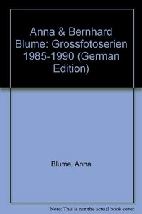 Anna & Bernhard Blume: Grossfotoserien 1985 - 1990; [18. September - 25. Oktober 1992, Westfälisches Landesmuseum für Kunst und Kulturgeschichte, Münster]