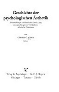 Geschichte der psychologischen Ästhetik: Untersuchungen zur historischen Entwicklung eines psychologischen Verständnisses ästhetischer Phänomene