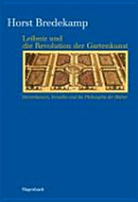 Leibniz und die Revolution der Gartenkunst: Herrenhausen, Versailles und die Philosophie der Blätter