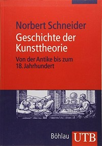 Geschichte der Kunsttheorie: von der Antike bis zum 18. Jahrhundert