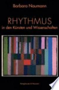 Rhythmus: Spuren eines Wechselspiels in Künsten und Wissenschaften