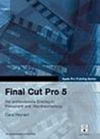 Final Cut Pro 5 [das offizielle Handbuch für DV-Bearbeitung und -Schnitt; die DVD-ROM enthält Lektionsdateien für über 40 Stunden intensives und praxisbezogenes Training]