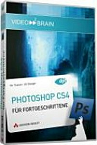Photoshop CS4 für Fortgeschrittene: acht Stunden Video-Training zu Auswahl, Ebenen, Masken, Retusche, Montage und Effekten