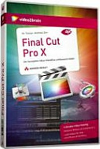 Final Cut Pro X: der komplette Video-Workflow umfassend erklärt; 11 Stunden Video-Training inklusive Motion 5 & Compressor 4 + alle Videos für iPad und iPhone ab Version 4