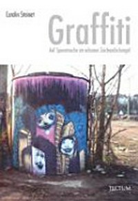 Graffiti: auf Spurensuche im urbanen Zeichendschungel