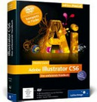 Adobe Illustrator CS6: das umfassende Handbuch; [alle Werkzeuge, Funktionen und Techniken, zum lernen und nachschlagen, mit Praxis-Workshops und Profi-Tricks; auf DVD-ROM alle Beispiele aus den Workshops, über 1 Stunde Video-Lektionen]