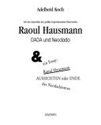 Ich bin immerhin der größte Experimentator Österreichs: Raoul Hausmann; Dada und Neodada