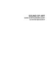Sound of Art: Musik in der Bildenden Kunst; [... erscheint zur gleichnamigen Ausstellung ... at the Museum der Moderne Salzburg, Mönchsberg von 19. Juli bis 12. Oktober 2008]