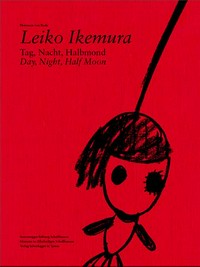 Leiko Ikemura: Tag, Nacht und Halbmond ; [Museum zu Allerheiligen, Sturzenegger-Stiftung 31.08.2008 - 4.01.2009]