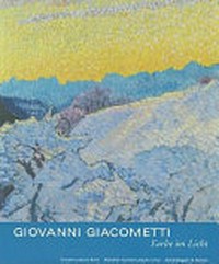 Giovanni Giacometti - Farbe im Licht [... begleitet die Ausstellung Giovanni Giacometti, Farbe im Licht, Kunstmuseum Bern, 30. Oktober 2009 bis 21. Februar 2010; Bündner Kunstmuseum Chur, 27. März bis 24. Mai 2010]