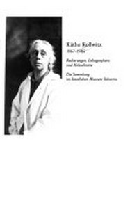 Käthe Kollwitz: 1867 - 1945; Radierungen, Lithographien und Holzschnitte; die Sammlung im Staatlichen Museum Schwerin