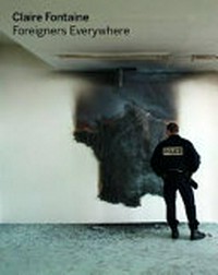 Claire Fontaine: Foreigners Everywhere; [... anlässl. der Ausstellung M-A-C-C-H-I-N-A-Z-I-O-N-I im Museion vom 3. Februar bis 13. Mai 2012]