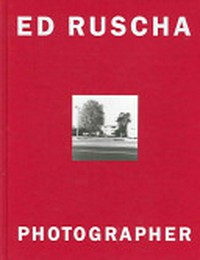 Ed Ruscha: photographer ; [on the occasion of the Exhibition "Ed Ruscha, Photographer", organized by the Whitney Museum of Modern Art, New York ; Jeu de Paume, Paris, January 31 - April 30, 2006, Kunsthaus Zürich, May 19 - August 13, 2006, Museum Ludwig, Cologne, September 2 - November 26, 2006]