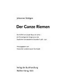 Der ganze Riemen: der Auftritt von Joseph Beuys als Lehrer ; die Chronologie der Ereignisse an der Staatlichen Kunstakademie Düsseldorf 1966 - 1972