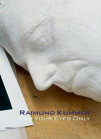 Raimund Kummer, for your eyes only: Werke 1978 - 2009 ; [anlässlich der Ausstellung Raimund Kummer. For Your Eyes Only. Werke 1978 - 2009, Kunstmuseum Bonn, 28. Mai - 9. August 2009]