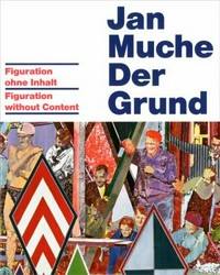 Jan Muche - Der Grund: Figuration ohne Inhalt
