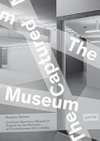 The Captured Museum: on Carte Blanche: a research project by the Museum of Contemporary Art Leipzig