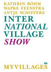 International Village Show - Kathrin Böhm, Wapke Feenstra, Antje Schiffers: all villages on one place