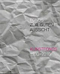 Fonds zur guten Aussicht: Kunstfonds 1980-2010