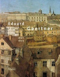 Eduard Gaertner: 1801 - 1877 ; [Ausstellung, 23. März - 4. Juni 2001, Stiftung Stadtmuseum Berlin, Museum Ephraim-Palais]