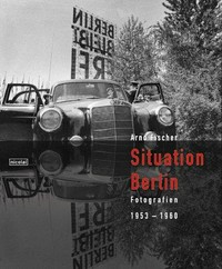Situation Berlin: Fotografien 1953-1960