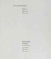 Ich und die Stadt: Mensch und Großstadt in der deutschen Kunst des 20. Jahrhunderts ; Berlinische Galerie, Martin-Gropius-Bau, [15. August - 22. November 1987]