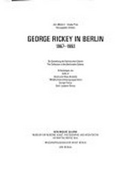George Rickey in Berlin: 1967 - 1992; die Sammlung der Berlinischen Galerie; Schenkungen von Gisela und Klaus Groenke, TRIGON Unternehmensgruppe Berlin, George Rickey, Edith Leighton Rickey