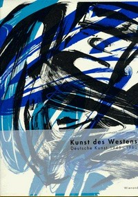 Kunst des Westens: deutsche Kunst 1945 - 1960; Kunstausstellung der Ruhrfestspiele Recklinghausen 1996; [Ausstellung Kunst des Westens, Deutsche Kunst 1945 - 1960, Kunsthalle Recklinghausen, 5. Mai bis 14. Juli 1996]