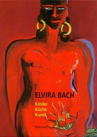 Elvira Bach: Kinder, Küche, Kunst