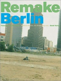 Remake Berlin [Ausstellung im Fotomuseum Winterthur (11.11.2000 - 14.1.2001) und anschließend gemeinsam im Neuen Berliner Kunstverein und der daadgalerie in Berlin /17.3. - 28.4.2001)]