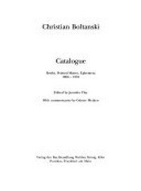 Christian Boltanski: Catalogue ; Books, Printed Matter, Ephemera 1966 - 1991
